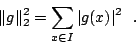 \begin{displaymath}\Vert g \Vert _2^2 = \sum_{x \in I} \vert g(x)\vert^2  .\end{displaymath}