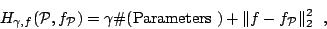 \begin{displaymath}
H_{\gamma,f} ( {\cal P},f_{{\cal P}} ) = \gamma \char93
(\mbox{Parameters }) + \Vert f - f_{{\cal P}} \Vert _2^2  ,
\end{displaymath}